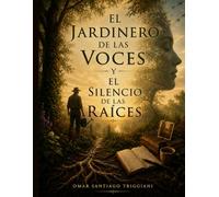 EL JARDINERO DE LAS VOCES Y EL SILENCIO DE LAS RAÍCES