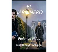 EL JARDINERO: Podando Vidas: 6 (NOVELA NEGRA-THRILLER)