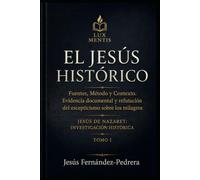 El Jesús Histórico: Fuentes, método y contexto. Evidencia documental y refutación del escepticismo sobre los milagros (Jesús de Nazaret: Investigación Histórica)