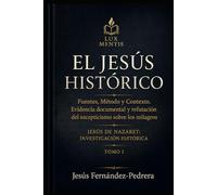 El Jesús Histórico: Fuentes, método y contexto. Evidencia documental y refutación del escepticismo sobre los milagros (Jesús de Nazaret: Investigación Histórica)