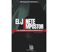 El Jinete Impostor: Y el Cordero rompió el primer sello: una mirada bíblica al Anticristo, la Gran Tribulación y el Regreso del Señor