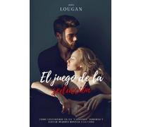 El juego de la seducción: cómo convertirse en un "Casanova" moderno y llevar mujeres bonitas a la cama.