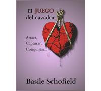 El Juego del Cazador: Atraer, Capturar, Conquistar...: 1 (Corazones Tristes)