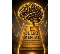 El Juego Mental: Psicología Oscura del Trading de Criptomonedas