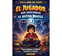 EL JUGADOR QUE DESCUBRIÓ EL BOTÓN PAUSA: Cómo calmar la mente cuando se acelera: 1 (Saga: El Juego Más Grande)