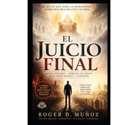 EL JUICIO DE DIOS: El tribunal de Cristo, el juicio final y el destino eterno a la luz de las Escrituras