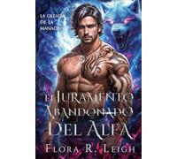 El Juramento Abandonado del Alfa: Romance paranormal entre un jefe y un empleado, un bebé secreto y una pareja rechazada (Serie de bonos abandonados)