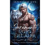 El Juramento Roto del Alfa: An Opposites Attract Fight Against Fate Dark Romance (Olvas de Deseo Predestinado)