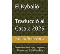 El Kybalió (Traducció al Català 2025): Secrets hermètics per despertar la ment, per totes les edats