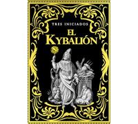 El Kybalion: el libro que contiene las claves maestras o leyes universales basadas en las enseñanzas del misterioso maestro Hermes Trismegisto