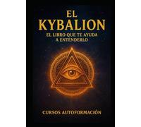 El Kybalion: El libro que te ayuda a entenderlo (Colección Sabiduría Antigua para la Vida Real)