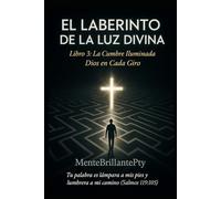 El Laberinto de la Luz Divina: Libro 3: La Cumbre Iluminada - Dios en Cada Giro