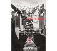 El Laberinto de la Soledad: Revisitado: Identidad y paradojas del México contemporáneo. (El Tríptico del Desarraigo)