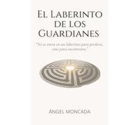 El laberinto de los guardianes: Una fábula sobre el cambio interior, las decisiones conscientes y el camino hacia tu propio centro