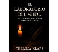 El laboratorio del miedo: Aprende a escribir terror desde la oscuridad. Guía práctica para aprender a escribir historias de miedo.