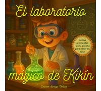El laboratorio mágico de Kikín.: Un cuento infantil de ciencia divertida, experimentos mágicos y curiosidad sin límites . Ideal para pequeños inventores