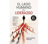 El lado humano del liderazgo: Porque las personas no necesitan jefes perfectos. Necesitan líderes humanos.