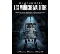 El lado oscuro de los muñecos malditos: Juguetes que cobran vida, generan fenómenos paranormales, provocan tragedias y desencadenan muertes (La Gran Biblioteca del Misterio)