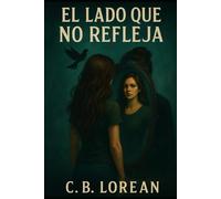 El lado que no refleja: Entre el mundo que conoces… y el que acecha tras el cristal (Crónicas del Lado Oculto)