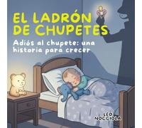 EL LADRÓN DE CHUPETES: Adiós al chupete: una historia para crecer