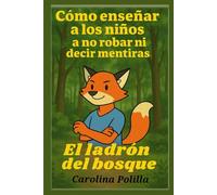 El ladrón del bosque: Como enseñar a los niños a no robar ni decir mentiras. (Colección de oro para enseñar valores a nuestros niños.)
