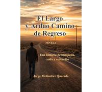 El Largo y Arduo Camino de Regreso: Una historia de búsqueda, caída y redención