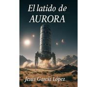 El Latido de Aurora (Saga Aurora (Libro 1))