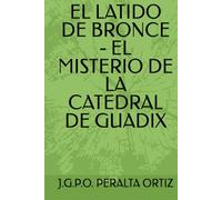 EL LATIDO DE BRONCE - EL MISTERIO DE LA CATEDRAL DE GUADIX