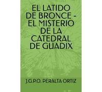 EL LATIDO DE BRONCE - EL MISTERIO DE LA CATEDRAL DE GUADIX