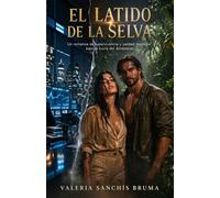 El latido de la selva: Un romance de supervivencia y redención en el Amazonas (Latidos en silencio)