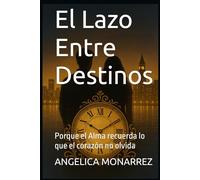 El Lazo Entre Destinos: Porque el Alma recuerda lo que el corazón no olvida