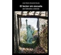 El lector sin escuela: de Sobrarbe a Detroit - edición del autor
