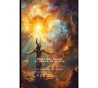 El Legado Cósmico de Ra: Creación, Magia y el Orden de Egipto