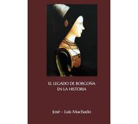 EL LEGADO DE BORGOÑA EN LA HISTORIA