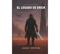 El Legado de Erick: Saga Gaucho Cyberpunk : Precuela