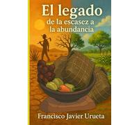 El legado: de la escasez a la abundancia