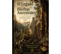 EL LEGADO DE LAS HIERBAS ANCESTRALES: LA SABIDURIA CURATIVA DE NUESTRAS ABUELAS (Colección Mystica Natura)