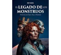 El Legado de los Monstruos: Historias de Ayer, Hoy y Mañana