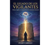 EL LEGADO DE LOS VIGILANTES: DIOSES , ANGELES Y LA INGENIERIA DE LA CONSCIENCIA HUMANA: 1 (Hazlo Facil Arqueologia Prohibida, Mitos Y Leyendas)