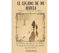 El legado de mi abuela: Desde el corazón de tu abuela