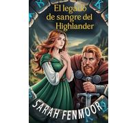 El legado de sangre del Highlander: Una romántica historia limpia de enemigos a amantes con lealtad, leyendas antiguas y tesoros ocultos