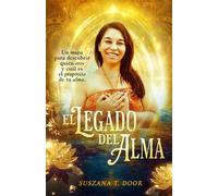 El Legado del Alma: Un mapa interior que te conecta con la sabiduría de tu alma y su misión en esta tierra.