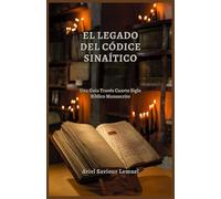 EL LEGADO DEL CÓDICE SINAÍTICO: Una Guía Través Cuarto Siglo Bíblico Manuscrito
