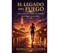 El Legado del Fuego: Cómo Convertir el Dolor en Propósito y el Logro en Servicio