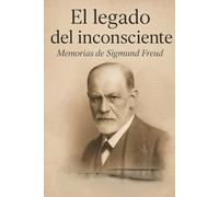 El legado del inconsciente: Memorias de Sigmund Freud