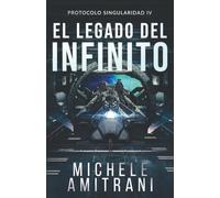 El legado del Infinito: Thriller de ciencia ficción: 4 (Protocolo Singularidad)