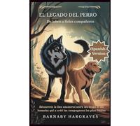 El legado del perro: De lobos a fieles compañeros: Descubra el antiguo vínculo entre lobos y humanos que creó a los compañeros más leales