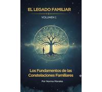 El Legado Familiar: Los fundamentos de las constelaciones familiares para desatar las lealtades invisibles (El Legado Familiar - Constelaciones Familiares)