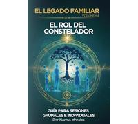 El Legado Familiar Vol. 4: El Rol del Constelador: Guía para Sesiones (El Legado Familiar - Constelaciones Familiares)