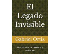 El Legado Invisible: Una historia de herencia y redención